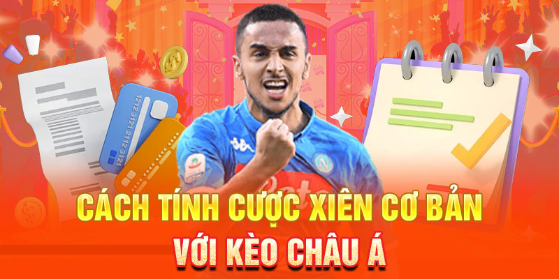 Cách tính cược xiên cơ bản với kèo châu á